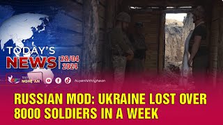 Today's News - 28/04/2024: Russian MOD: Ukraine lost over 8000 soldiers in a week