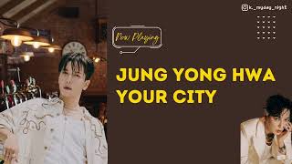 【Kpop 歌詞中字】Jung Yong Hwa - Your City  [Lyrics by HAN/CHI/ENG]