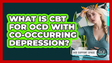What Is CBT For OCD With Co-occurring Depression? - OCD Support Space