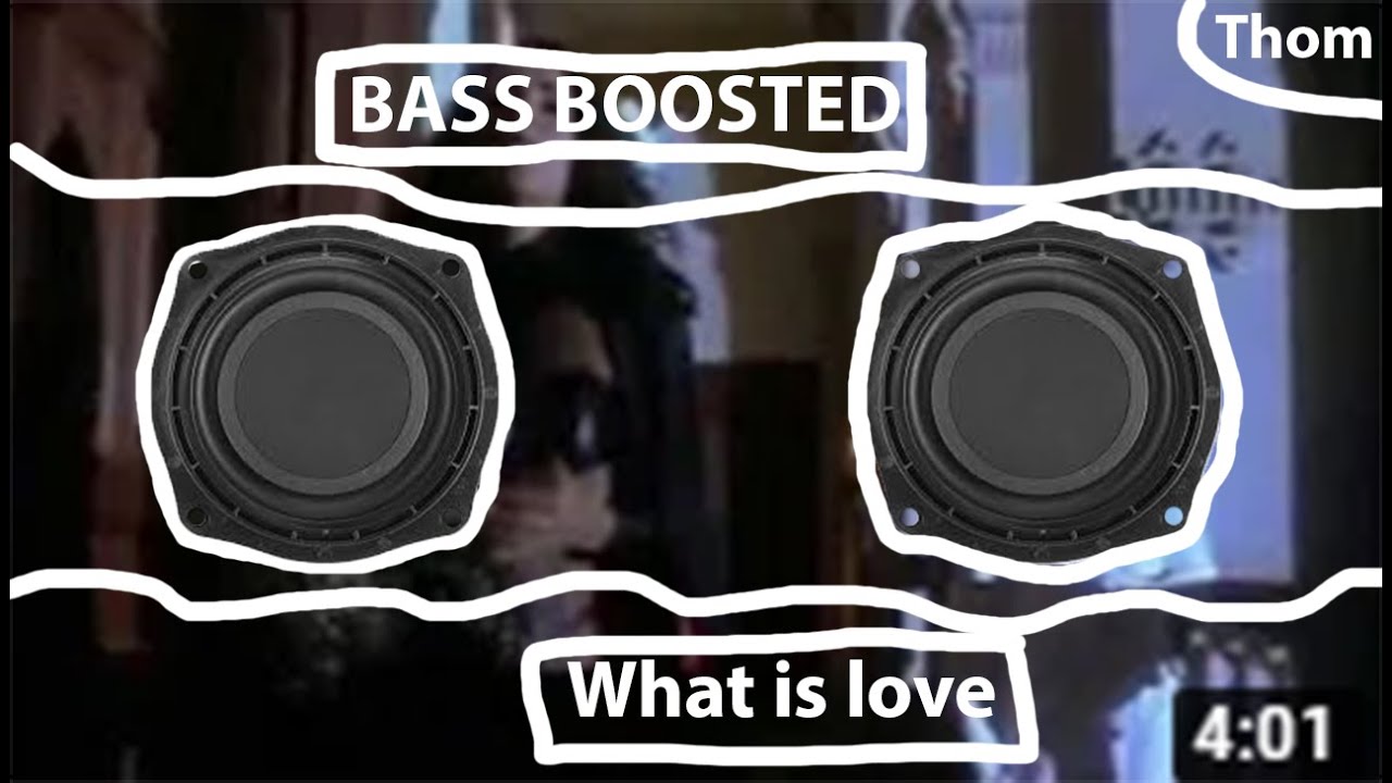 WHAT IS LOVE BASS BOOSTED (by Thom) YouTube