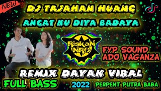 DJ ANGATKU DIYA BADAYA TAJAHAN HUANG By PERPENT - REMIX TERBARU 2022 FULL BASS BREAKBEAT JDM TIK TOK