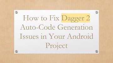 How to Fix Dagger 2 Auto-Code Generation Issues in Your Android Project