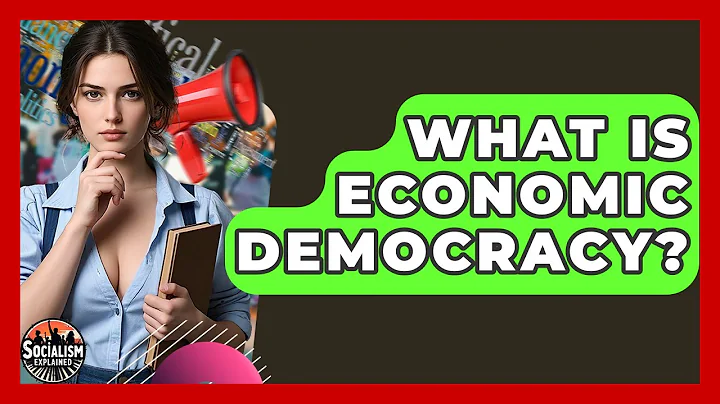 What Is Economic Democracy? - Socialism Explained