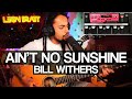 Ain&#39;t No Sunshine - Bill Withers | Live Loop Station Cover (BOSS RC-300)