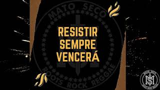 Tem Que Viver | Mato Seco (Resistir Sempre Vencerá)