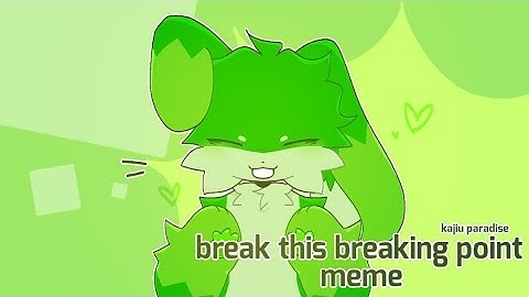 Break this breaking point meme || kaiju paradise▪︎toxic rabbit▪︎