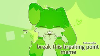 Break this breaking point meme || kaiju paradise▪︎toxic rabbit▪︎