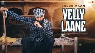 Babbu Maan- Velly Laane Latest Punjabi Song 2024