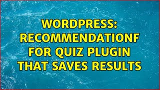 Wordpress: Recommendationf for Quiz Plugin that saves results (2 Solutions!!)