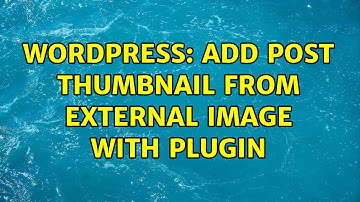 Wordpress: Add post thumbnail from external image with plugin (2 Solutions!!)