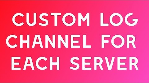 Custom Logs + Logs changable for each server! discord bot Android