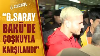 Galatasaray Kafilesi Bakü'de Çoşkuyla Karşılandı