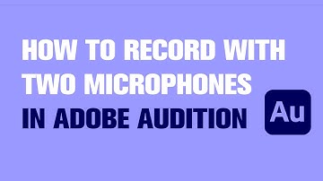 How to Record With Two XLR Microphones in Adobe Audition