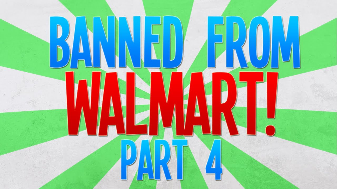BANNED FROM WALMART! Part 4 YouTube