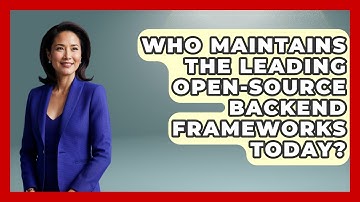 Who Maintains the Leading Open-Source Backend Frameworks Today? - Server Logic Simplified