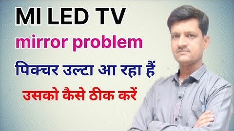 #108 Mi led TV main mirror problem| picture ulta aa raha hai usko kaise shida kare