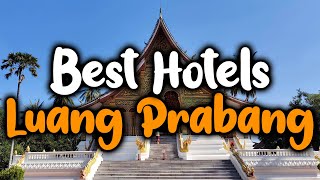 Best Hotels In Luang Prabang - For Families, Couples, Work Trips, Luxury & Budget