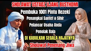 Sholawat Ustadz Ujang Busthomi Dahsyat‼️Pembuka Pintu Rezeki, Pelancar Usaha, Penangkal Santet Sihir