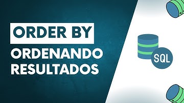 Como usar o ORDER BY no SQL