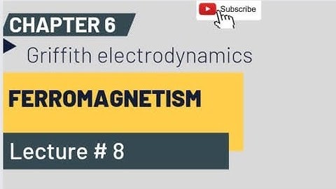 Chap 6 Lec 8 [ Ferromagnetism ] Griffith Electrodynamics.