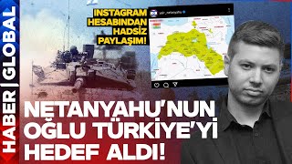 Netanyahu'nun Oğlundan Türkiye'yi Hedef Alan Paylaşıma Tepki Yağdı! Yair Netanyahu Haddini Aştı!