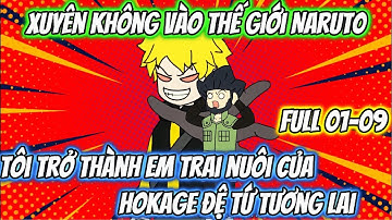 Xuyên Không Vào Thế Giới Naruto Tôi Trở Thành Em Trai Nuôi Của Hokage Đệ Tứ Tương Lai | Team VietSub