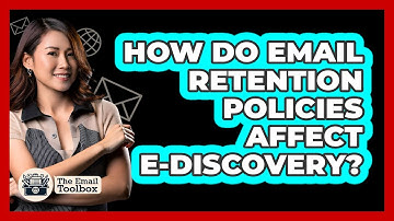 How Do Email Retention Policies Affect E-Discovery? - TheEmailToolbox.com