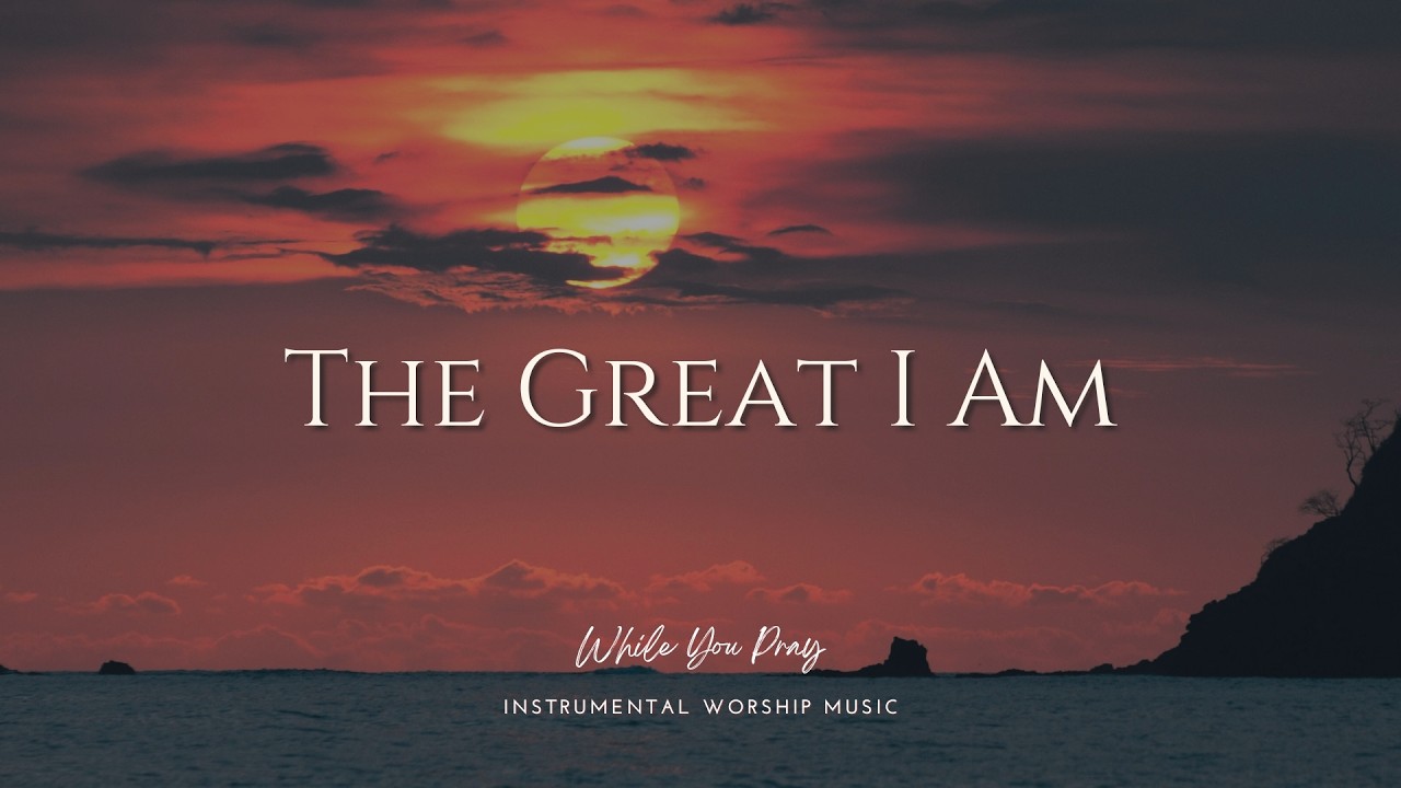 The Great I Am | Instrumental Worship Music | While You Pray