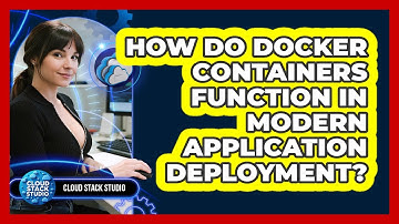 How Do Docker Containers Function In Modern Application Deployment? - Cloud Stack Studio