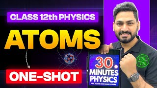 ATOMS Class 12 | Physics | Revision in 30 Minutes | JEE | NEET | Boards | CUET