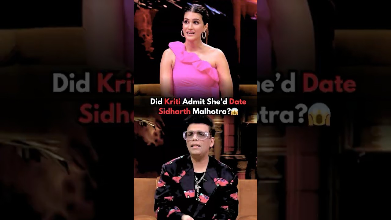 Why Kriti Sanon Wants To Date Sidharth Malhotra?🤔Karan Johar 