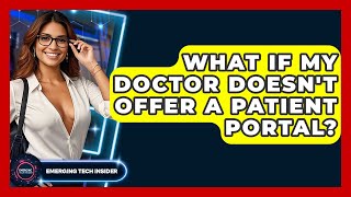 What If My Doctor Doesn't Offer A Patient Portal? - Emerging Tech Insider