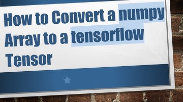 How to Convert a numpy Array to a tensorflow Tensor