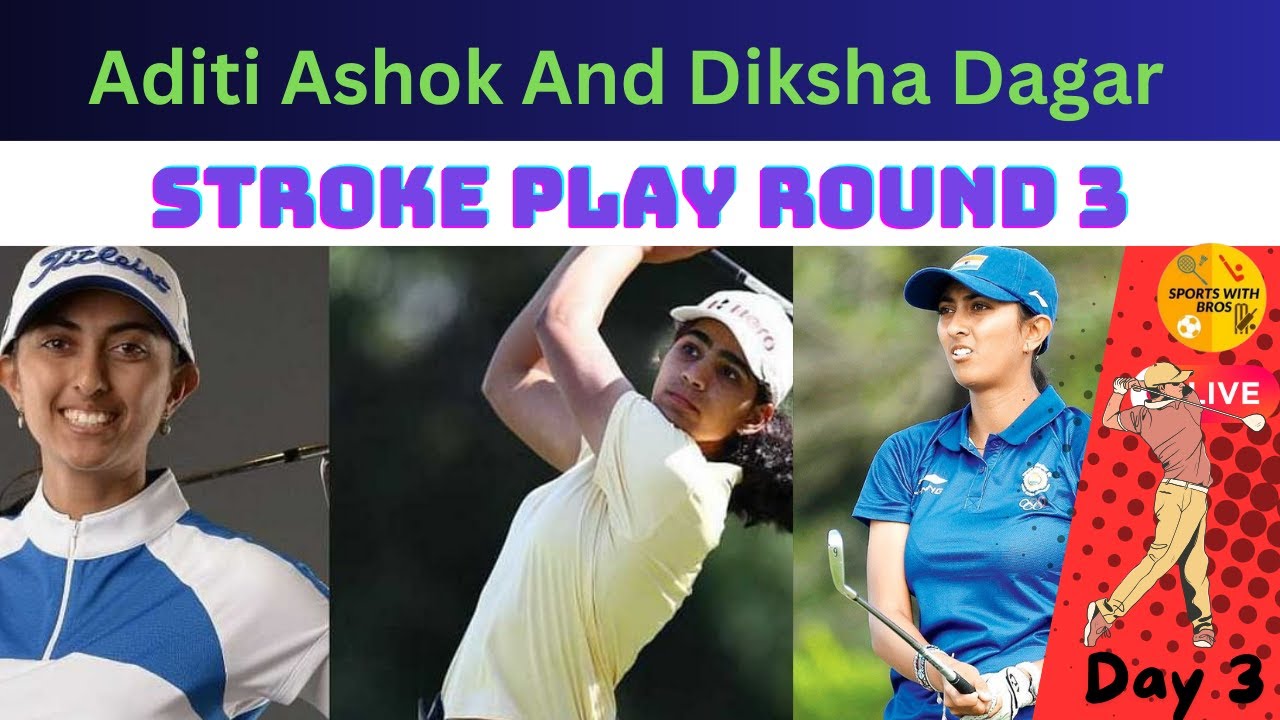🔴Live Golf Watchalong Day 3:-Golfers Aditi Ashok and Diksha Dagar Stroke Play Round 3 Scorecard