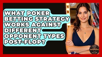 What Poker Betting Strategy Works Against Different Opponent Types Post-flop?