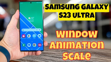 Samsung Galaxy S23 Ultra: Change Window Animation Scale