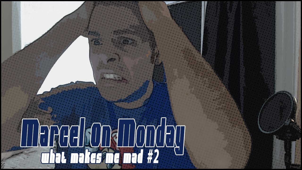 Marcel On Monday What Makes Me Mad 2 YouTube