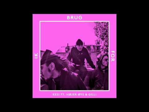 Kesi Ft. Højer Øye & Gilli - Ik Brug For Kesi Ft. Højer Øye & Gilli - Ik Brug For