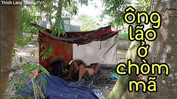 Ông lão sống ở chòm mã giống người rừng ở dưới bụi cây Hậu Giang