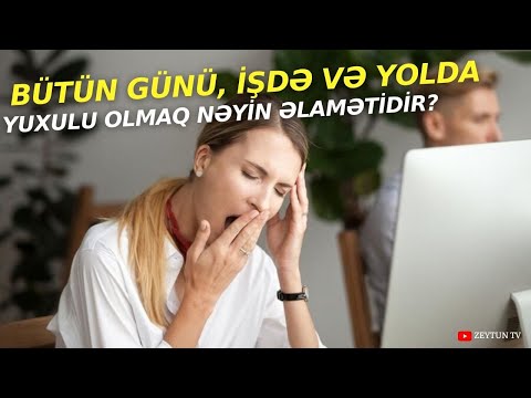 Bütün Günü, İşdə və Yolda YUXULU Olmaq Nəyin Əlamətidir? - 5 SƏBƏB