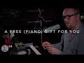 #36 A FREE (PIANO) GIFT FOR YOU