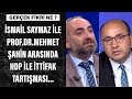 İsmail Saymaz ile  Prof Dr Mehmet Şahin arasında HDP ile ittifak tartışması