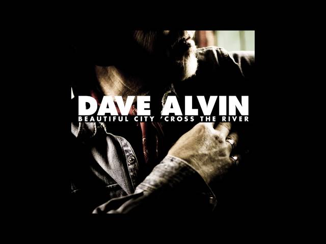 Dave Alvin - Beautiful City 'cross The River