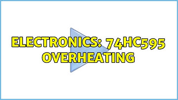 Electronics: 74HC595 overheating (2 Solutions!!)