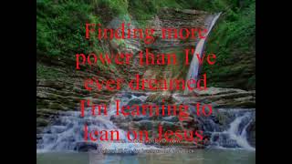 Learning To Lean On Jesus. (My personal heart's deep desire.