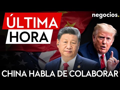 &Uacute;LTIMA HORA | China habla de colaborar con EEUU tras escuchar a Trump