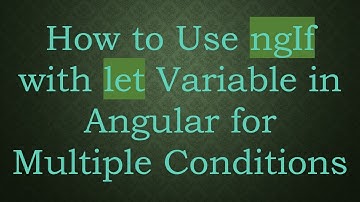 How to Use ngIf with let Variable in Angular for Multiple Conditions