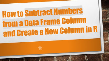 How to Subtract Numbers from a Data Frame Column and Create a New Column in R