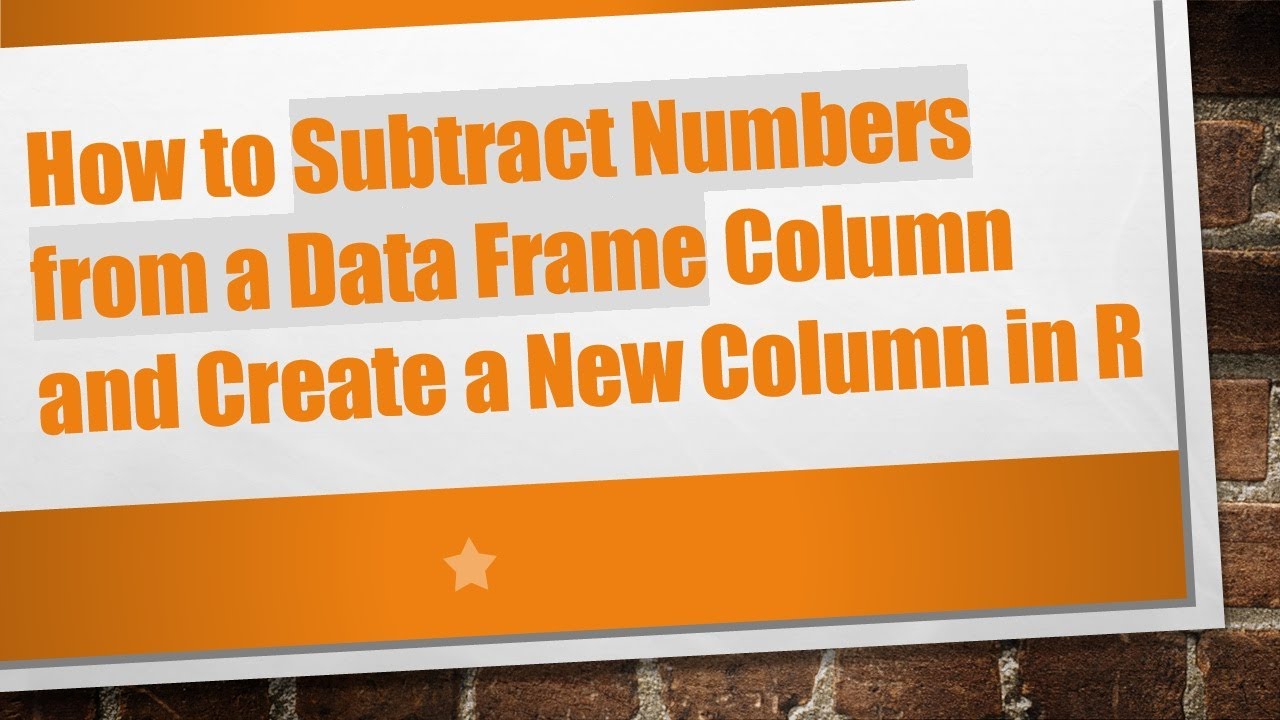 How to Subtract Numbers from a Data Frame Column and Create a New ...