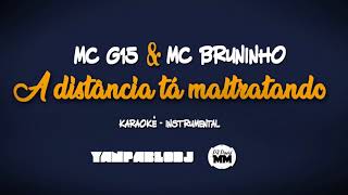 KARAOKÊ - MC G15 e MC Bruninho - A Distância ta maltratando (Yan Pablo DJ e DJ David MM)